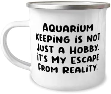 Lijepo držanje akvarija, čuvanje akvarija nije samo hobi. To je Moj bijeg od stvarnosti, smiješna krigla za odmor 12oz Camper od prijatelja